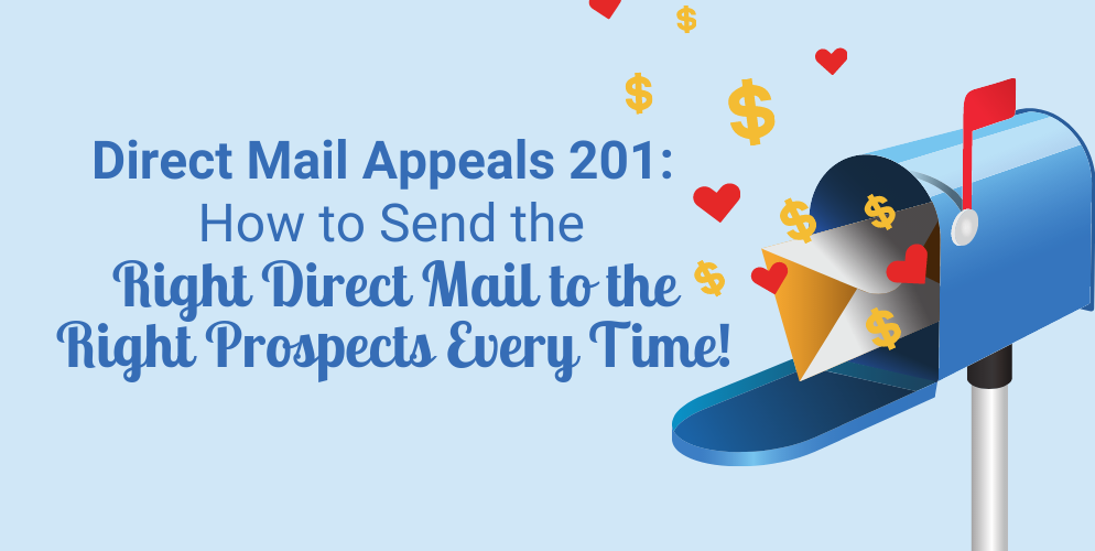 Direct Mail Appeals 201 - How to Send the Right Direct Mail to the Right Prospects Every Time!_Header (1)
