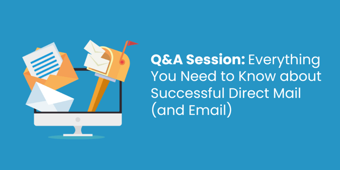 Q&A Session Everything You Need to Know about Successful Direct Mail (and Email) - Header