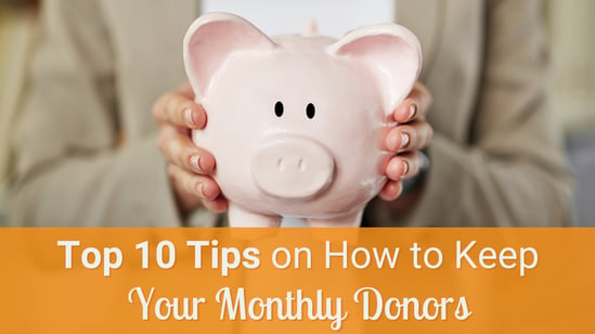 Top 10 Tips On How To Keep Your Monthly Donors_Header