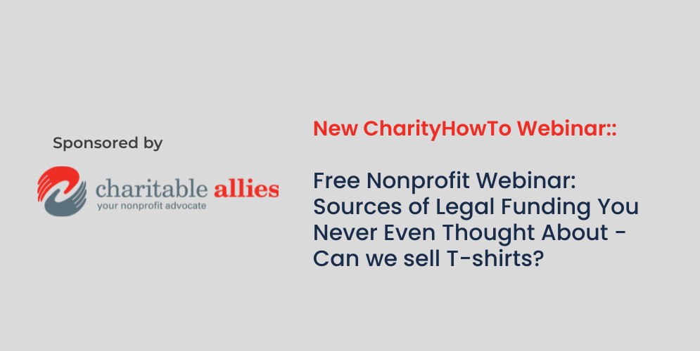 Webinar Header sponsored by - Free Nonprofit Webinar Sources of Legal Funding You Never Even Thought About - Can we sell T-shirts