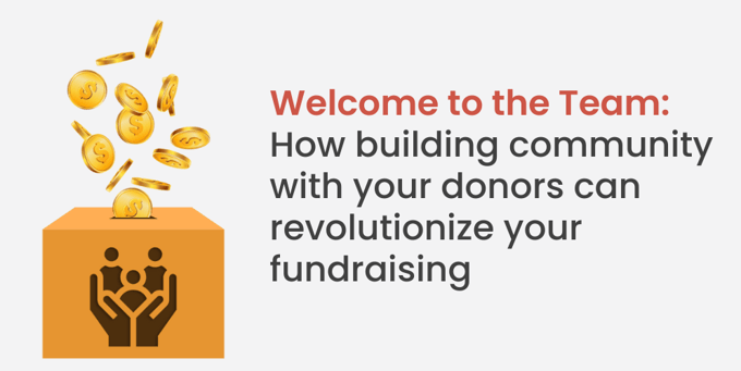 Webinar Header sponsored by - Welcome to the Team How Building Community With Your Donors Can Revolutionize Your Fundraising-1