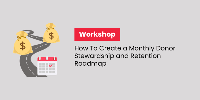 Workshop How To Create a Monthly Donor Stewardship and Retention Roadmap_Header-1