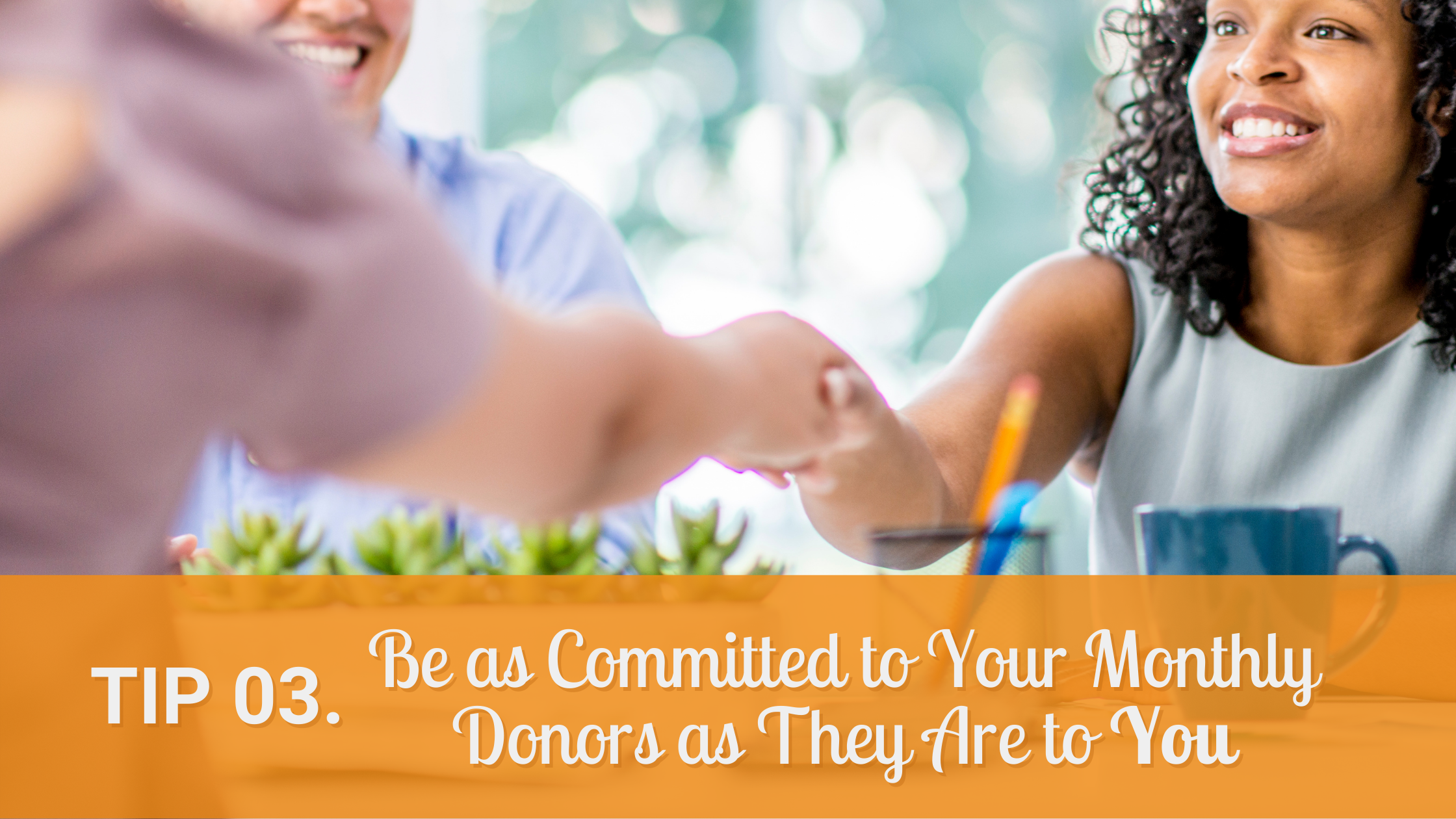 Top 10 Tips On How To Keep Your Monthly Donors_Tip3